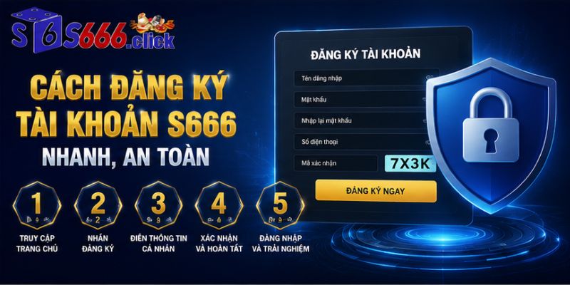 Cách đăng ký tài khoản S666 nhanh, an toàn